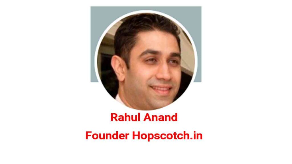 Rahul Anand founder of Hopscotch.in