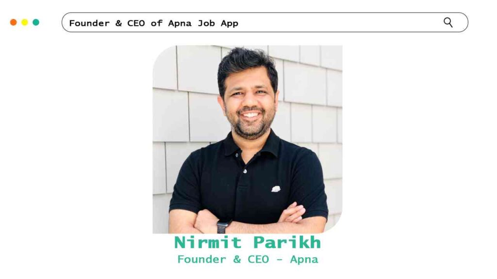 Nirmit Parikh Founder & CEO of Apna Job App