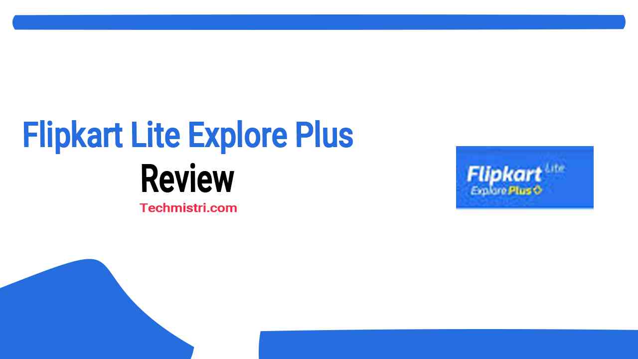 Flipkart Lite Explore Plus Review Real or Fake